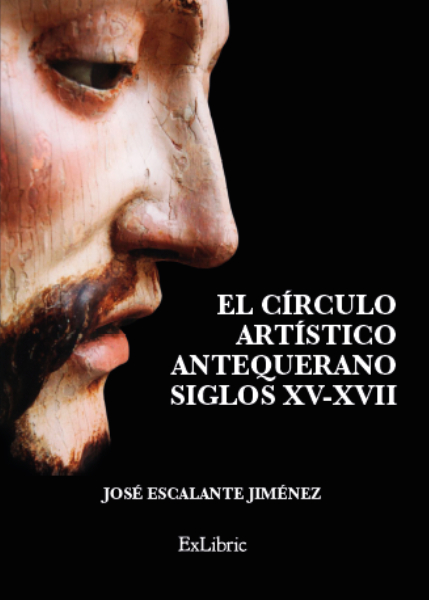 El círculo artístico antequerano. S. XV - XVII, libro de José Escalante.