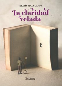 Editorial ExLibric presenta 'La claridad velada', libro de Serafín Maza Canto