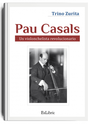 Pau Casals, un violonchelista revolucionario, libro de Trino Zurita