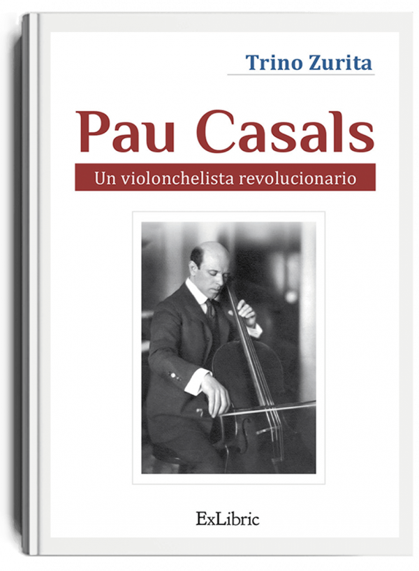 Pau Casals, un violonchelista revolucionario, libro de Trino Zurita