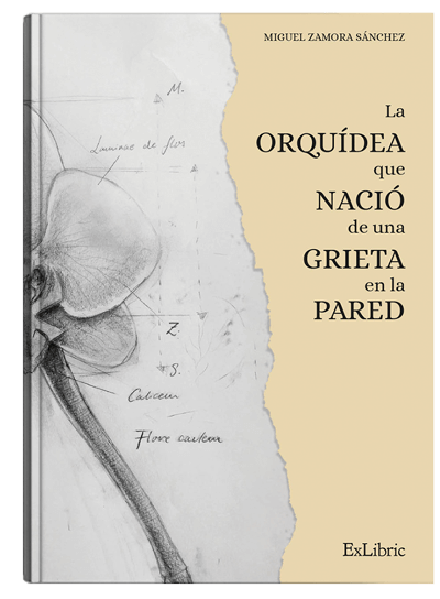 La orquidea que nacio de una grieta en la pared, un libro de Miguel Zamora Sánchez