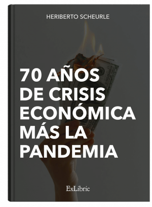 70 años de crisis económica más la pandemia, libro de Heriberto Scheurle