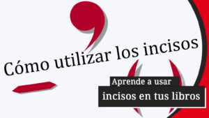 Así es como debes usar los incisos en tus libros.